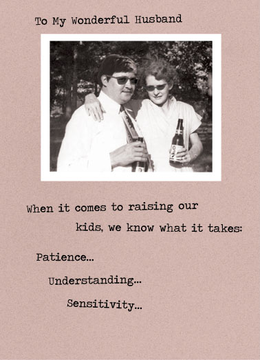 Raising Kids Funny For Him Card Funny Say Happy Father's Day to a Husband you love. A retro picture of a man and woman drinking beer. | wonderful husband raising kids patience understanding sensitivity beer beers happy father's father day Lots and lots of beers...